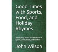 Good Times with Sports, Food, and Holiday Rhymes: 182 Rhyming Poems about All Kinds of Sports, Games, Foods, and Holidays