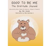 Good To Be Me - The Gratitude Journal: Discovering What Makes Me Special, Unique & Thankful