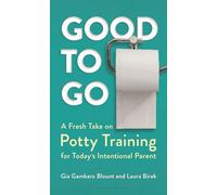 Good to Go: A Fresh Take on Potty Training for Today's Intentional Parent