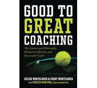GOOD TO GREAT COACHING: The Science and Philosophy Behind an Effective and Successful Coach