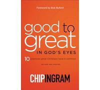 Good to Great in God's Eyes: 10 Practices Great Christians Have in Common