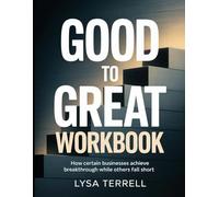 GOOD TO GREAT WORKBOOK: HOW CERTAIN BUSINESSES ACHIEVE BREAKTHROUGH WHILE OTHERS FALL SHORT