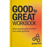 Good To Great Workbook: What Separates Great Companies From Merely Good Ones