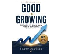 Good to Growing: The Easiest Step by Step System to Scale Your Business