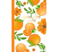 Good Vibe Only: Orange Citrus Lined Journal - Fresh Blossom Notebook for Writing, School, Notes & Ideas (6x9, 120 Pages)