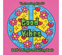 Good Vibes - A Positive Colouring Book for All Ages: (40 uplifting designs for relaxation, mindfulness, and feel-good creativity) (Discovery - A ... for Curious Minds by Enchanting Starlit)