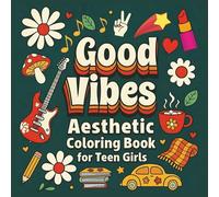 GOOD VIBES AESTHETIC COLORING BOOK FOR TEEN GIRLS: 50 Positive and Uplifting Quotes, Motivational Affirmations, and Relaxing Colouring Pages for Stress Relief and Confidence Building.