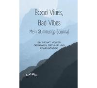 Good Vibes, bad Vibes - Mein Stimmungs Journal: Ein Monat voller Gedanken, Gefühle und Erkenntnisse