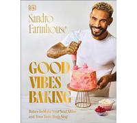 Good Vibes Baking: Bakes To Make Your Soul Shine and Your Taste Buds Sing