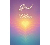 Good Vibes: Carnet Ligné 120 Pages. Journal de Gratitude, Affirmations Positives et Pensées Inspirantes | Cahier de Notes Spirituel pour Écriture, Méditation et Bien-Être