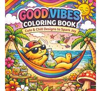 Good Vibes Coloring Book: Cute & Chill Designs to Spark Joy: Relaxing, Cute & Cozy Pages for Stress Relief, Chill Moments & Creative Fun