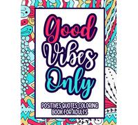 Good Vibes Coloring Book for Adults -: Inspirational Coloring Pages for Positive Energy