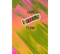 Good Vibes Flow: Positive Minded Inspirational and Motivational Notebook