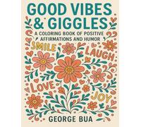 Good Vibes & Giggles: A Motivational & Humorous Coloring Book With 40 Inspirational Quotes, Positive Affirmations, and Funny Sayings for Stress Relief, Mindfulness, and a Boost of Confidence