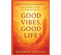 Good Vibes Good Life: Inner Radiance, Outer Impact: From Survival to Overflow with the IF Method
