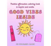 Good Vibes Inside: Positive Affirmation Coloring Book to Inspire and Soothe