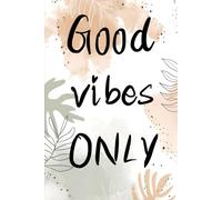 Good Vibes Only: A Positive Mindset Journal for Gratitude, Self-Care, Daily Reflection, Personal Growth, and Inspirational Thoughts