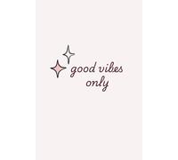 Good Vibes Only - Aesthetic Lined Notebook | 6x9 inches | 100 Pages: Feel-Good Journal for Writing, School, Work, or Personal Notes