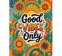 Good Vibes Only: An Inspirational Coloring Book for Adults with 40 Uplifting Designs for Stress Relief