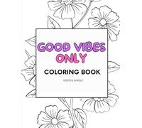 GOOD VIBES ONLY Coloring Book: Affirmations & Encouragement to Brighten Your Mood