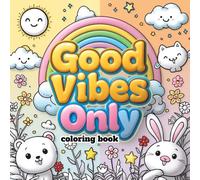 Good Vibes Only Coloring Book for Kids Ages 4-8: Fun Positive Affirmations, Cute Animals & Inspirational Designs for Boys and Girls - Mindfulness, ... positivity, self-esteem, and creativity