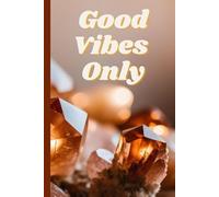 Good Vibes Only: Crystal-Inspired Journal for Positivity, Reflection, and Daily Inspiration: Beautiful Notebook with Uplifting Affirmations and ... for Writing, Gratitude, and Manifestation