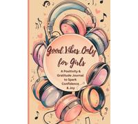 Good Vibes Only for Girls: A Positivity & Gratitude Journal for Tween Girls Ages 9-12 to Spark Confidence, Joy & Self-Love