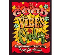 GOOD VIBES ONLY: Inspirational Coloring Book For Adults