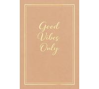 Good Vibes Only: Motivational Journal for Women - Daily Reflection and Personal Growth.