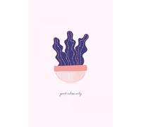Good Vibes Only Plant Lover Journal: Notebook or Gardening Log for the Plant Enthusiast | 6 x 9 inches, 100 Lined Pages and 20 Pages with Dot Matrix ... | Great Gift for the Plant Lover in Your Life