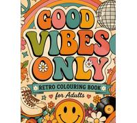 Good Vibes Only: Retro Colouring Book