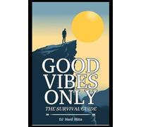 Good Vibes Only: The Survival Guide (The Positive Vibration Series)