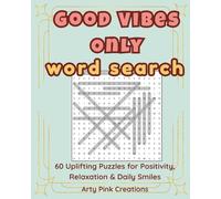 Good Vibes Only Word Search: 60 Uplifting Puzzles for Positivity, Relaxation & Daily Smiles