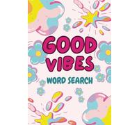 Good Vibes Word Search: Feel-Good Word Puzzles to Relax, Reflect, and Recharge | Perfect for Adults, Teens and Seniors | 6*9 Inches