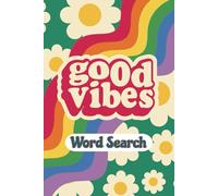 Good Vibes Word Search: plifting and Inspirational Puzzle Book for Adults, Teens and Seniors | Perfect for Anxiety Relief and Stay Positive | 110 pages | 6*9 Inches