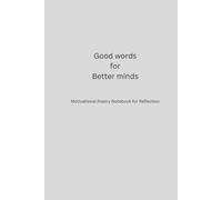 Good Words for Better minds: Motivational Poetry Notebook for Reflection