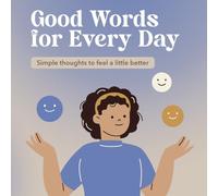 Good Words for Every Day: Simple thoughts to feel a little better