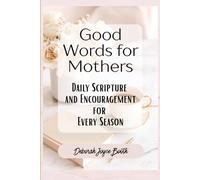 Good Words for Mothers: Daily Scripture and Encouragement for Every Season 30 Day Devotional