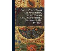 Good Words From The Apocrypha, Selected And Arranged By Hesba Stretton & H.l. Synnot