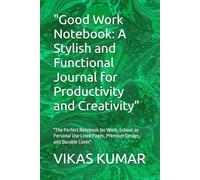 "Good Work Notebook: A Stylish and Functional Journal for Productivity and Creativity": "The Perfect Notebook for Work, School, or Personal Use Lined Pages, Premium"