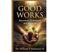 GOOD WORKS: Recovered, Redeemed, and Restored (Identity & Transformation)