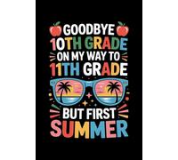 Goodbye 10th Grade Graduation To Hello Summer & 11th Grade: 6X9" 110 pages notebook