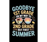 Goodbye 1st Grade Hello 2nd Grade Funny Summer 2025: 6X9" 110 pages notebook