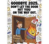 Goodbye 2025: Don't Let the Door Hit You On The Way Out: A Funny & Sarcastic Adult Coloring Book for Stress Relief