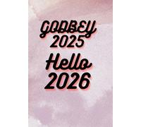 Goodbye 2025 Hello 2026 Happy New Year 2026, journal notebook, Gifts for lover's Size 6 x 9 with 120 pages