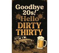 Goodbye 20s! Hello Dirty Thirty: Funny 30th Birthday Gift for Men | Off Road 4x4 and Beer Themed Notebook | 6x9 Inch 120 Pages Lined Journal