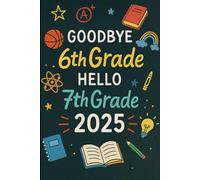 Goodbye 6th Grade Hello 7th Grade 2025: Graduation Memory Book with Prompts Autographs and Photo Pages
