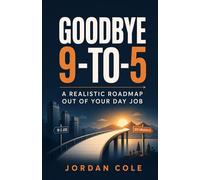 Goodbye 9-to-5: A Realistic Roadmap Out of Your Day Job