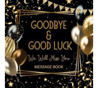 Goodbye And Good luck We Will Miss You Message Book: Black & Gold Coworker Leaving, Party Farewell Retirement, New Job Keepsake For Colleagues, Family & Friends To Sign Well Wishes