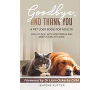 Goodbye and Thank You A Pet Loss Book for Adults: Help to Deal with Heartbreak and Grief in Healthy Ways (Pet Loss Grief)